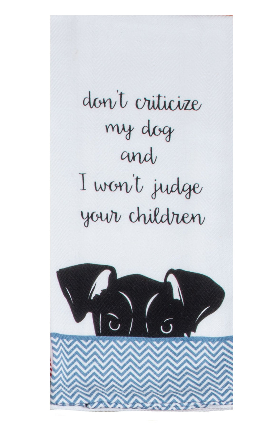 Don't Criticize My Dog Tea Towel - Premium Dish Towel from Kay Dee Designs - Just $8.95! Shop now at Pat's Monograms